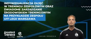 Indywidualizacja zajęć w treningu zespołowym oraz świadome zarządzanie środowiskiem treningowym na przykładzie zespołu U17 Legii Warszawa