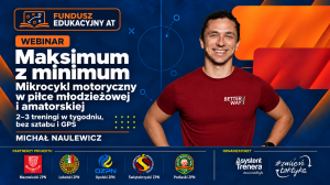 Maksimum z minimum. Mikrocykl motoryczny w piłce młodzieżowej i amatorskiej