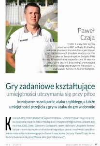 Gry zadaniowe kształtujące umiejętności utrzymania się przy piłce, kreatywne rozwiązanie ataku szybkiego, a także umiejętności przejścia z gry w ataku do gry w obronie